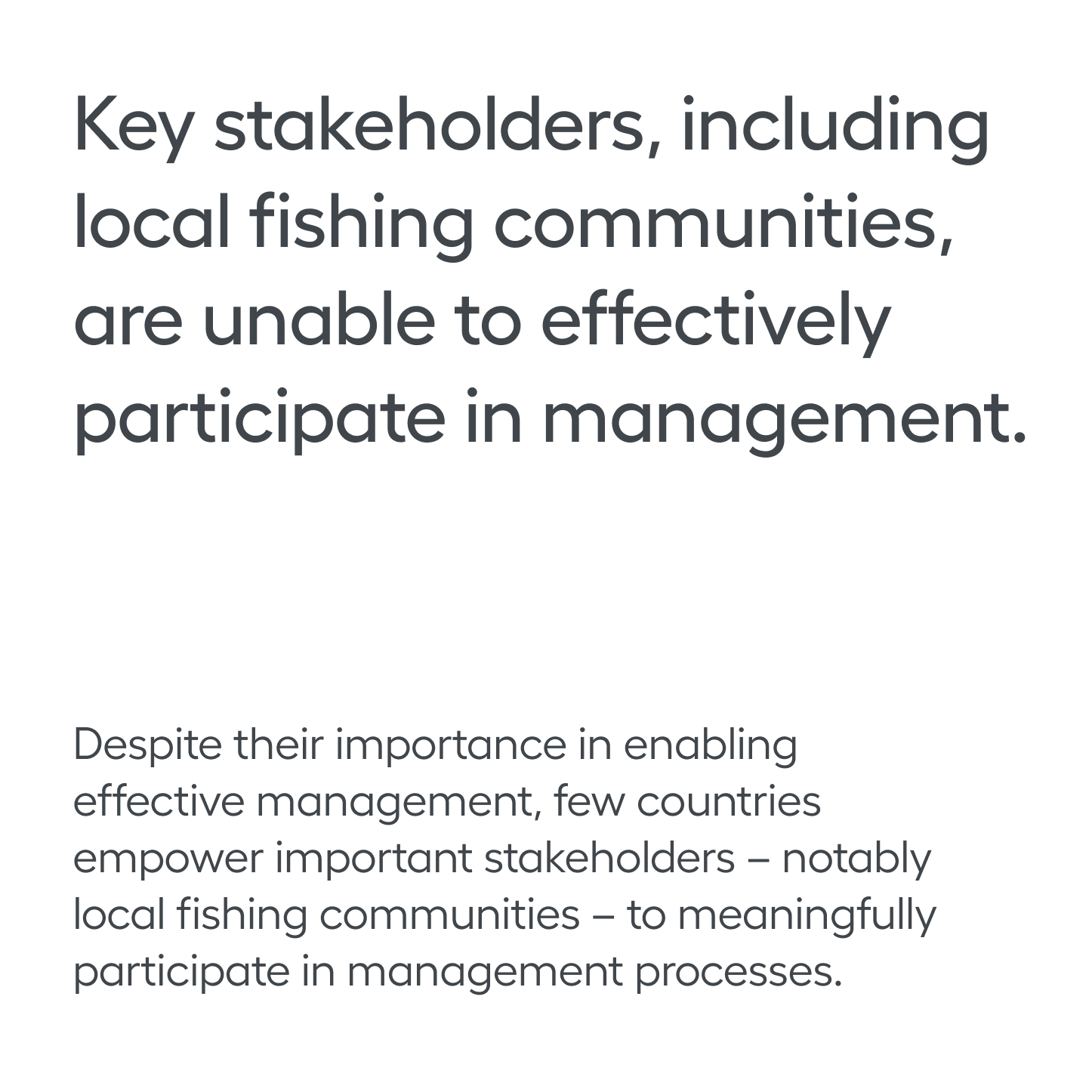 Headline and body copy that raises awareness about key stakeholders. like fisherman, not being included in the management process.