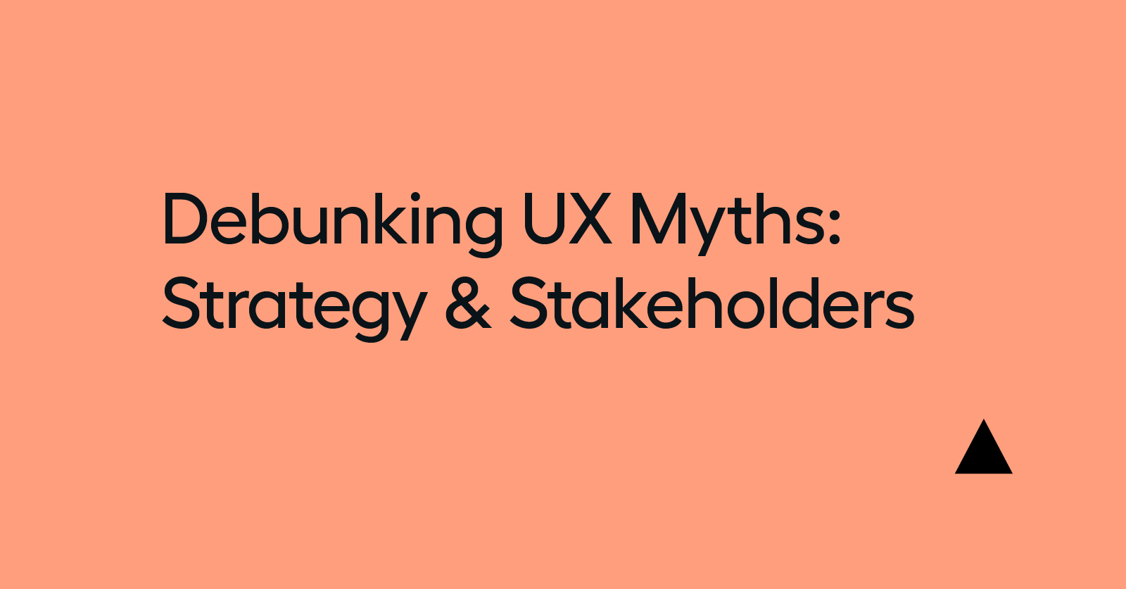 text: Debunking UX Myths: Strategy & Stakeholders